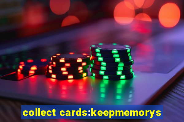 collect cards:keepmemorys